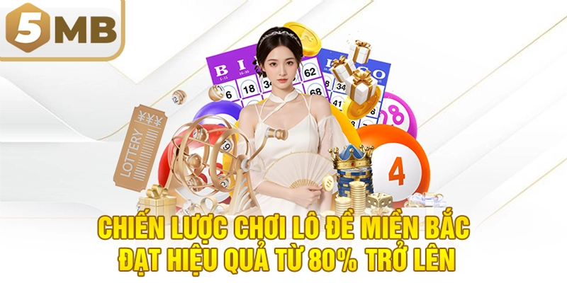 Chiến lược chơi lô đề miền bắc đạt hiệu quả từ 80% trở lên