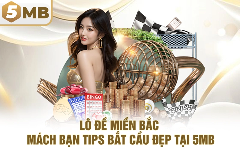 Lô Đề Miền Bắc – Mách Bạn Tips Bắt Cầu Đẹp Tại 5MB