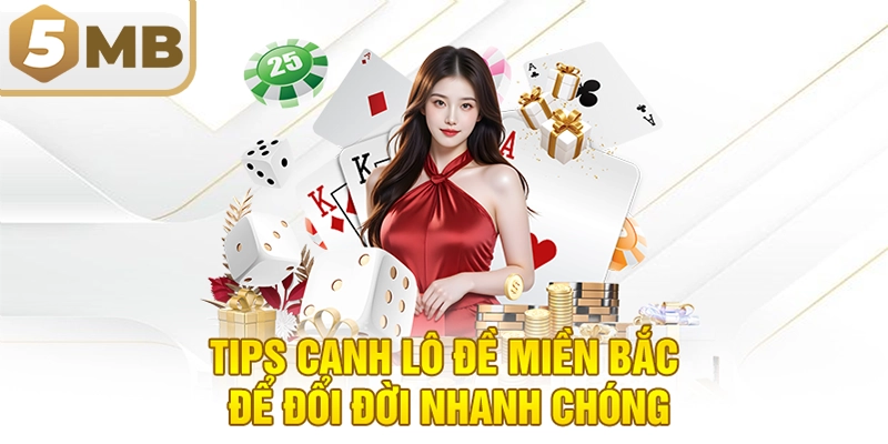Tips canh lô đề miền bắc để đổi đời nhanh chóng