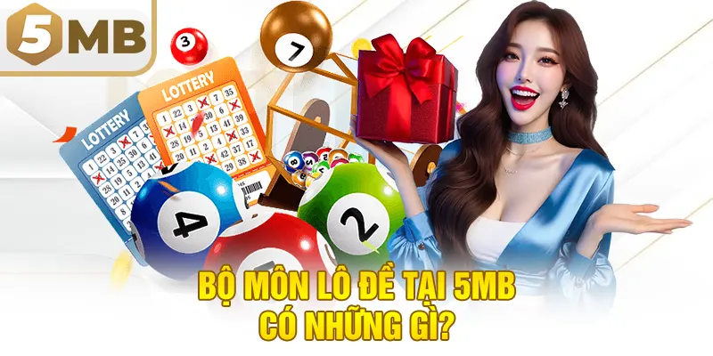 Bộ môn lô đề tại 5MB có những gì?