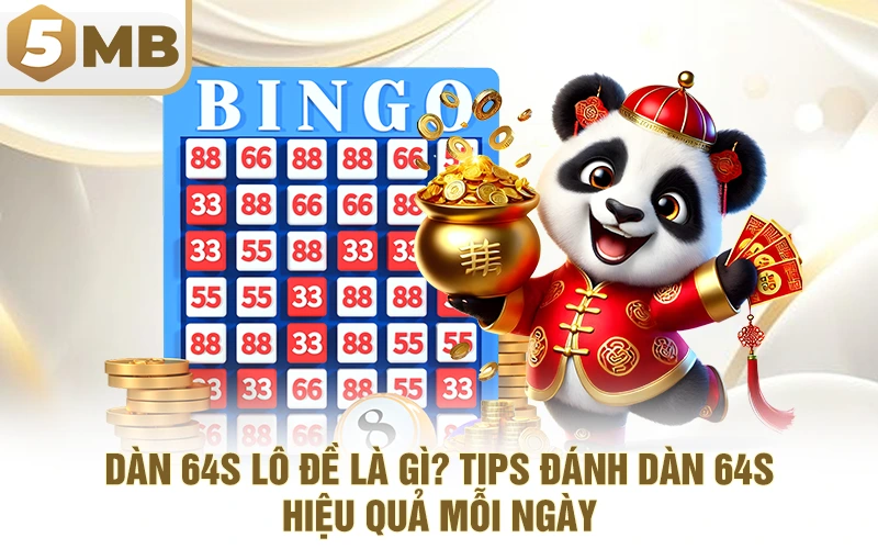Dàn 64s Lô Đề Là Gì? Tips Đánh Dàn 64s Hiệu Quả Mỗi Ngày