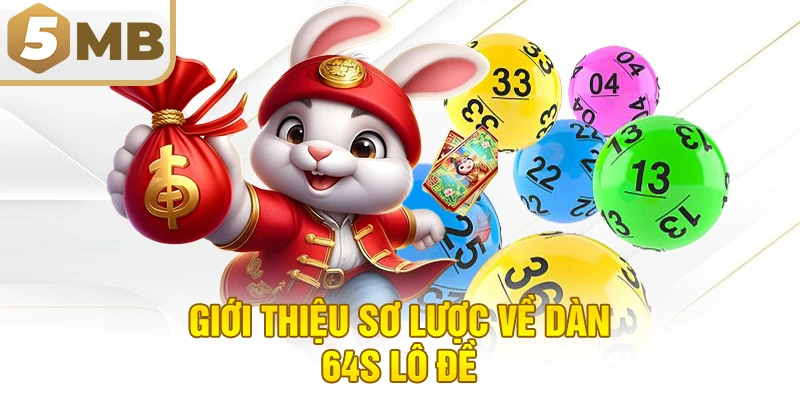 Giới thiệu sơ lược về dàn 64s lô đề