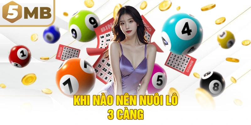 Khi nào nên nuôi lô 3 càng