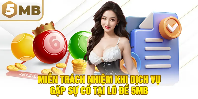 Miễn Trách Nhiệm Khi Dịch Vụ Gặp Sự Cố Tại Lô Đề 5MB