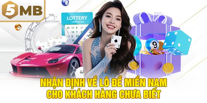 Nhận định về lô đề miền nam cho khách hàng chưa biết