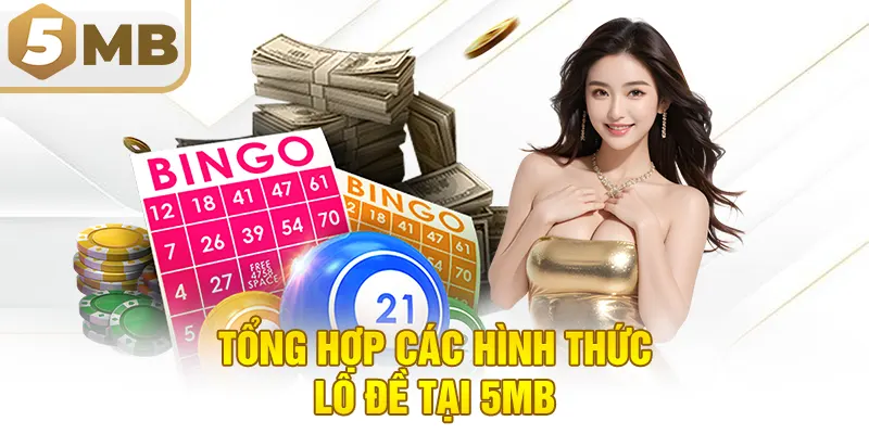 Tổng Hợp Các Hình Thức Lô Đề Tại 5MB