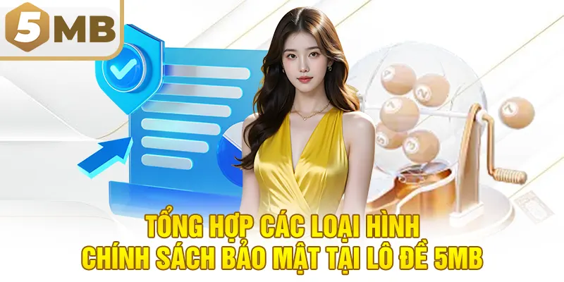 Tổng Hợp Các Loại Hình Chính Sách Bảo Mật Tại Lô Đề 5MB
