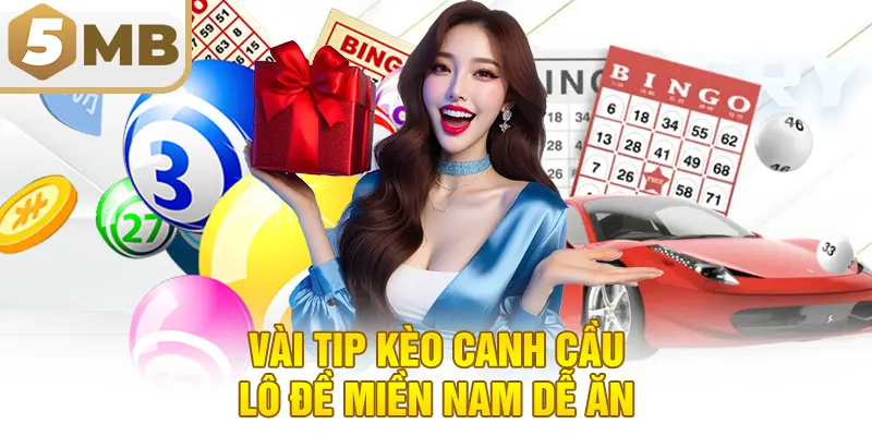 Vài tip kèo canh cầu lô đề miền nam dễ ăn